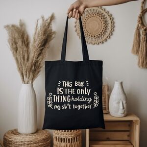 Custom Black Canvas Tote This Bag Is The Only Thing Holding My Shit Together